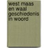 West maas en waal geschiedenis in woord