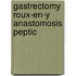 Gastrectomy roux-en-y anastomosis peptic