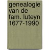Genealogie van de fam. luteyn 1677-1990 door Luteyn