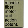 Muscle fiber motor unit action potent. door Gootzen