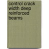 Control crack width deep reinforced beams by Wiebe Braam
