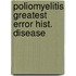 Poliomyelitis greatest error hist. disease