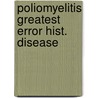 Poliomyelitis greatest error hist. disease door Meer