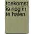 Toekomst is nog in te halen