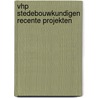 Vhp stedebouwkundigen recente projekten by Unknown