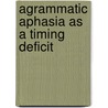 Agrammatic aphasia as a timing deficit by Haarmann