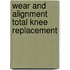 Wear and alignment total knee replacement