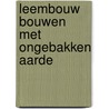 Leembouw bouwen met ongebakken aarde by Holst