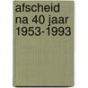 Afscheid na 40 jaar 1953-1993 by Casteren