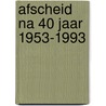 Afscheid na 40 jaar 1953-1993 door Casteren