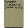 Perinatale aspecten van groeivertraging by Unknown