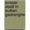 Onsser stadt in sulken gedranghe by Geurts