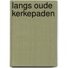 Langs oude kerkepaden door René Steenbergen