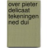 Over pieter delicaat tekeningen ned dui by Grinten