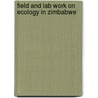 Field and lab work on ecology in Zimbabwe by P.F.M. Elenbaas
