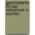 Geschiedenis 50 jaar bibliotheek in wychen