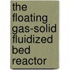 The floating gas-solid fluidized bed reactor door G.J. Kwant