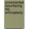 Uncemented resurfacing hip arthroplasty door Raay