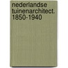 Nederlandse tuinenarchitect. 1850-1940 by Zijlstra