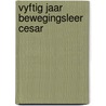 Vyftig jaar bewegingsleer cesar door Hasper