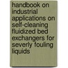 Handbook on industrial applications on self-cleaning fluidized bed exchangers for severly fouling liquids by D.G. Klaren