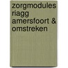 Zorgmodules RIAGG Amersfoort & omstreken door Onbekend