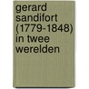 Gerard Sandifort (1779-1848) in twee werelden door T.W. van Heiningen