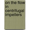 On the flow in centrifugal impellers door F.C. Visser
