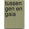 Tussen gen en gaia by J.M. van Groenendael