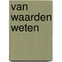 Van waarden weten