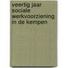 Veertig jaar sociale werkvoorziening in De Kempen door W. Lavrijsen