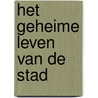 Het geheime leven van de stad door E. Lentjes