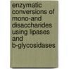 Enzymatic conversions of mono-and disaccharides using lipases and B-glycosidases door M. Woudenberg-van Oosterom