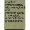 Adoptive immunotherapy with interleukin-2 and interferon-alpha in metastatic renal cell cancer and melanoma by W.H.J. Kruit