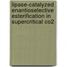 Lipase-catalyzed enantioselective esterification in supercritical CO2 door X.M. Shen