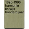 1896-1996 Harmonie Katwijk honderd jaar door H. van Beek