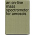 An on-line mass spectrometer for aerosols
