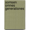 Somsen Omnes generationes by T. Somsen