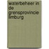 Waterbeheer in de grensprovincie Limburg