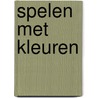 Spelen met kleuren by F.M. de Vries