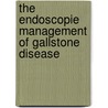 The endoscopie management of gallstone disease by J.J.G.H.M. Bergman