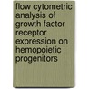 Flow cytometric analysis of growth factor receptor expression on hemopoietic progenitors by M.O. de Jong
