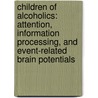 Children of alcoholics: attention, information processing, and event-related brain potentials door O. van der Stelt