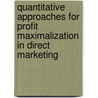 Quantitative approaches for profit maximalization in direct marketing by H.R. van der Scheer