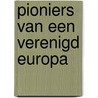 Pioniers van een Verenigd Europa by A. van Heerikhuizen