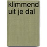 Klimmend uit je dal by A.J.M. Rijbroek