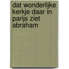 Dat wonderlijke kerkje daar in Parijs ziet Abraham by Unknown