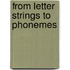 From letter strings to phonemes