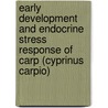 Early development and endocrine stress response of carp (Cyprinus carpio) by A.J.H.X. Stouthart