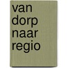 Van dorp naar regio by W.J. Moorman